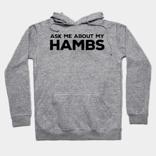 Ask Me About My HAMBS Hoodie